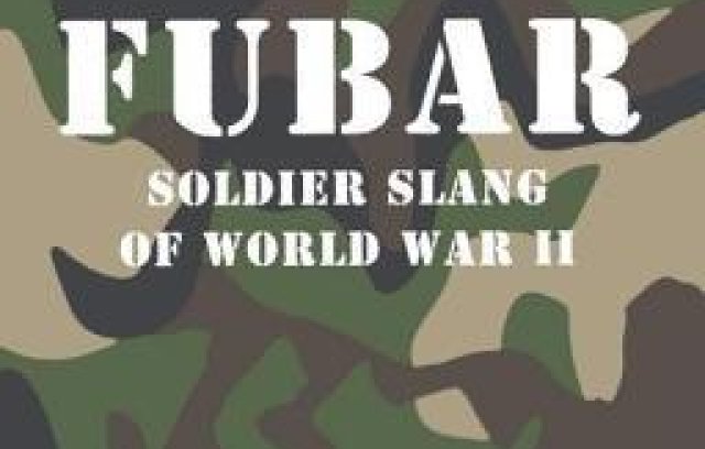 Fubar F***ed Up Beyond All Recognition: Soldier Slang of World War II book cover