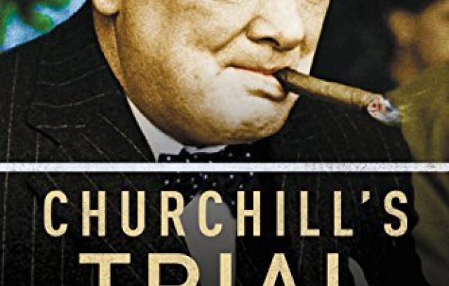 Churchill's Trial: Winston Churchill and the Salvation of Free Government