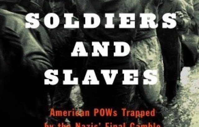 Soldiers and Slaves: American POWs Trapped by the Nazis' Final Gamble book cover