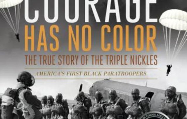 Courage Has No Color: The True Story of the Triple Nickles, America's First Black Paratroopers