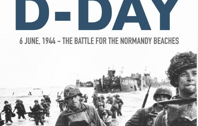 D-Day, June 6, 1944: The Battle for the Normandy Beaches