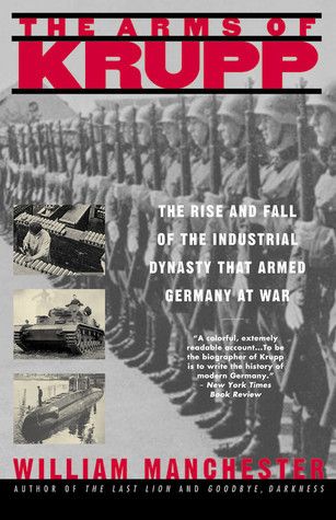 The Arms of Krupp: The Rise and Fall of the Industrial Dynasty that Armed Germany at War book cover