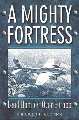 A Mighty Fortress: Lead Bomber Over Europe book cover