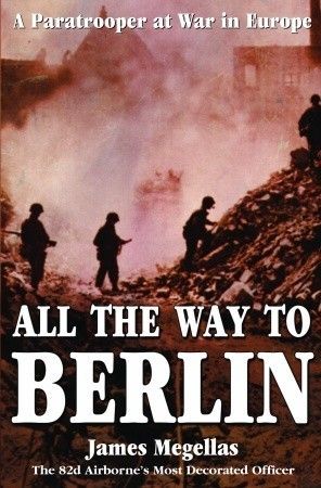 All the Way to Berlin: A Paratrooper at War in Europe book cover