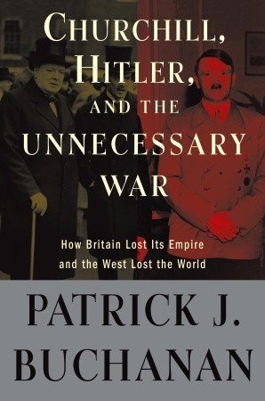 Churchill, Hitler and "The Unnecessary War": How Britain Lost Its Empire and the West Lost the World 
