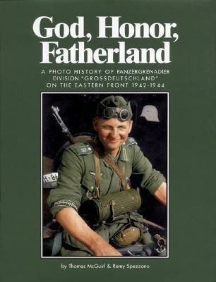 God, Honor, Fatherland: A Photo History of Panzergrenadier Division "Grossdeutschland" on the Eastern Front 1942-1944