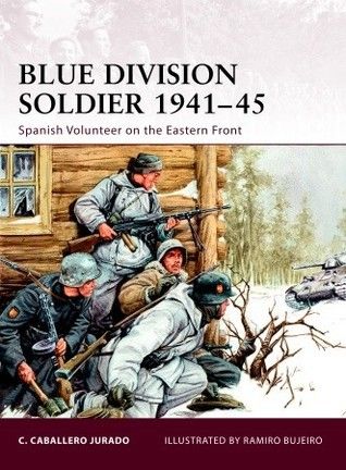 Blue Division Soldier 1941–45: Spanish Volunteer on the Eastern Front