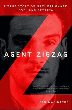Agent Zigzag: A True Story of Nazi Espionage, Love, and Betrayal book cover