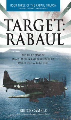 Target: Rabaul: The Allied Siege of Japan's Most Infamous Stronghold, March 1943–August 1945 book cover