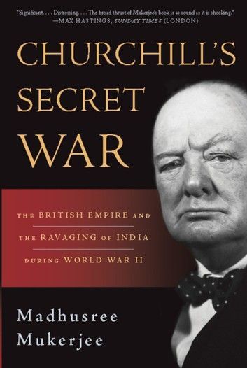 Churchill's Secret War: The British Empire and the Ravaging of India During World War II