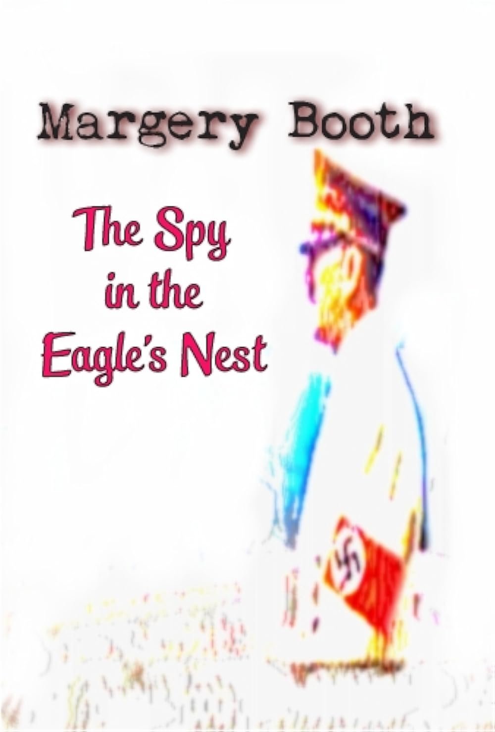 Margery Booth: The Spy in the Eagle's Nest (2014) Cover