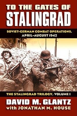 To the Gates of Stalingrad: Soviet-German Combat Operations, April-August 1942 book cover