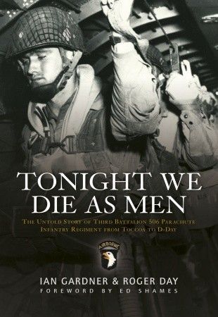 Tonight We Die As Men: The untold story of Third Battalion 506 Parachute Infantry Regiment from Toccoa to D-Day book cover