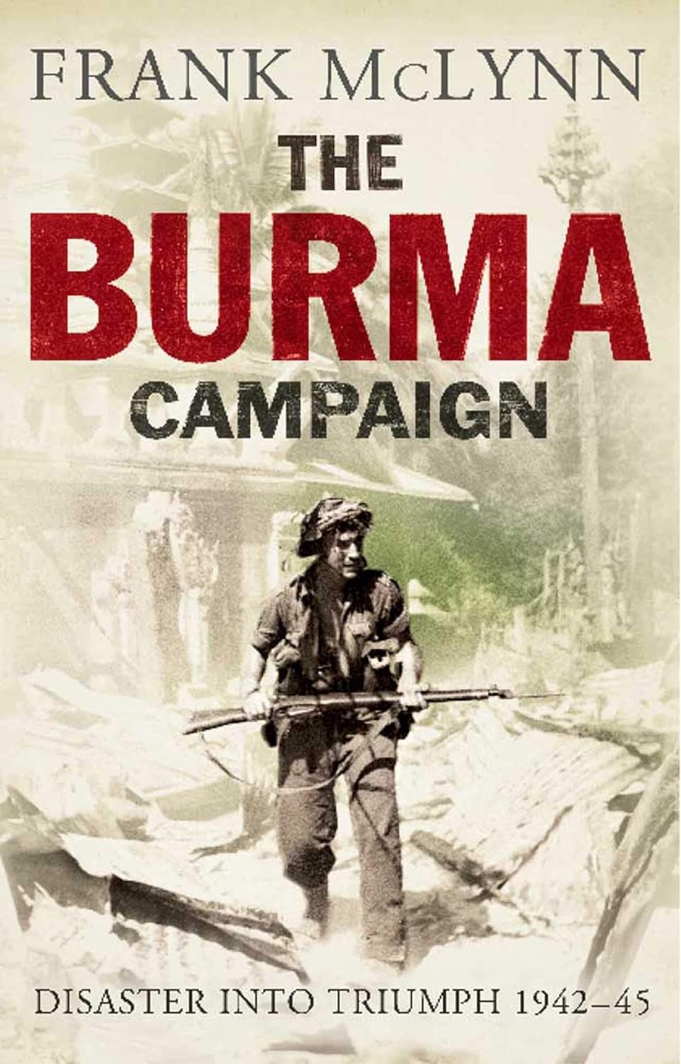 The Burma Campaign: Disaster into Triumph, 1942-45 book cover