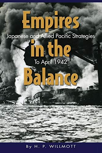 Empires in the Balance: Japanese and Allied Pacific Strategies to April 1942 book cover